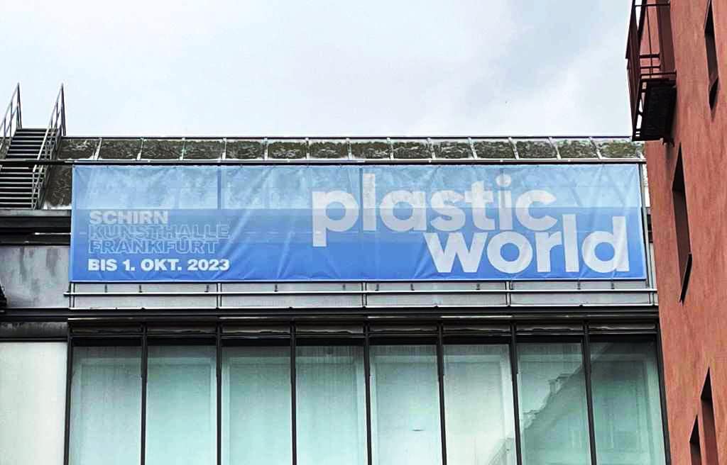 Ausstellung Plastic world NEUAktuellesPLASTIC WORLD